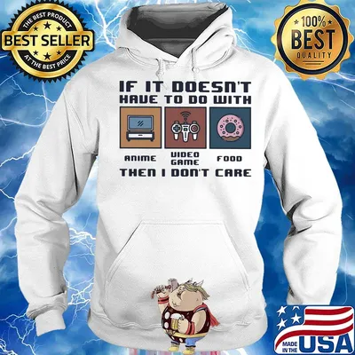 IF IT DOESN'T HAVE TO DO WITH THEN I DON'T CARE ANIME VIDEO GAME FOOD SHIRT Hoodie