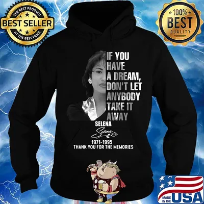 If you have a dream don't let anybody take it away selena 1971 1995 thank you for the memories signature s Hoodie