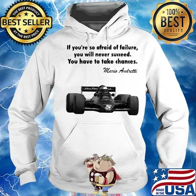 If you're so afraid of failure you will never succeed you have to take chances mario andretti s Hoodie