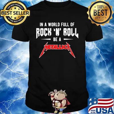 In a world full of rock n roll be a metallica band shirt