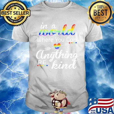 In A World Where You Can Anything Be Kind LGBT Pride Shirt