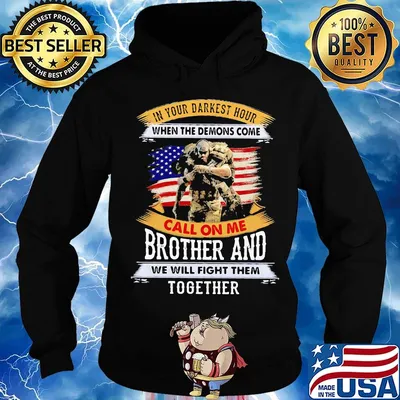 In Your Darkest Hour When The Demons Come Call On Me Brother And We Will Figh Them Together Soldiers American Flag Independence Day Shirt Hoodie