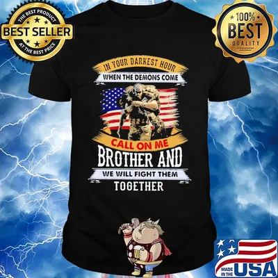 In Your Darkest Hour When The Demons Come Call On Me Brother And We Will Figh Them Together Soldiers American Flag Independence Day Shirt