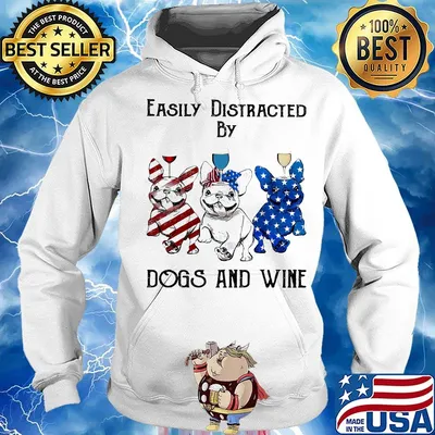 Independence Day French Bulldog easily distracted by dogs and wine s Hoodie