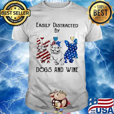 Independence Day French Bulldog easily distracted by dogs and wine shirt