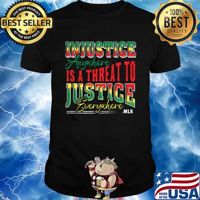 Injustice Anyuhere Is A Threat To Justice Everywhere MLK Shirt