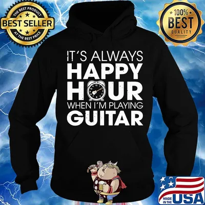 It's Always Happy Hour When I'm Playing Guitar Shirt Hoodie