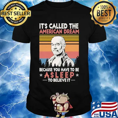 It's called the american dream because you have to be asleep to believe it vintage shirt