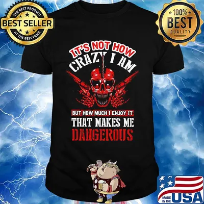 It's Not How Crazy I Am But How Much I Enjoy It That Makes Me Dangerous Skullcap Shirt