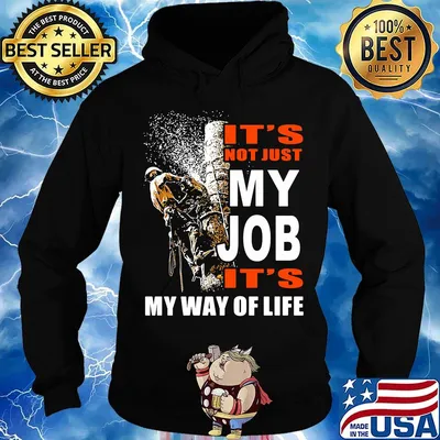 It's Not Just My Job It's My Way Of Life Tree Climber Shirt Hoodie