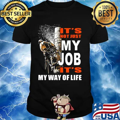 It's Not Just My Job It's My Way Of Life Tree Climber Shirt