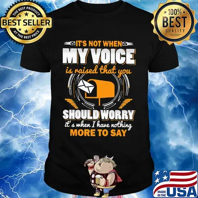 It's not when my voice is raised that you should worry more to say shirt