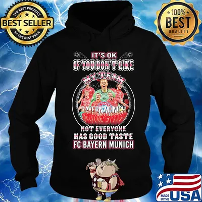 It's ok if you don't like my team not everyone has good taste fc bayern munich s Hoodie
