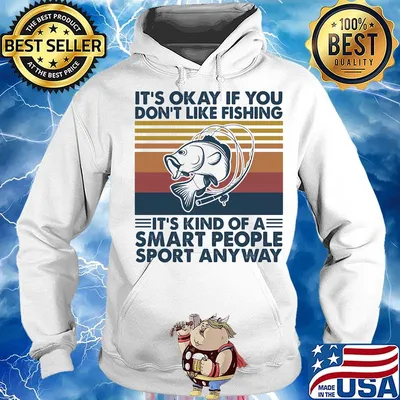 it's okay if you don't like fishing it's kind of a smart people sport anyway vintage retro s Hoodie