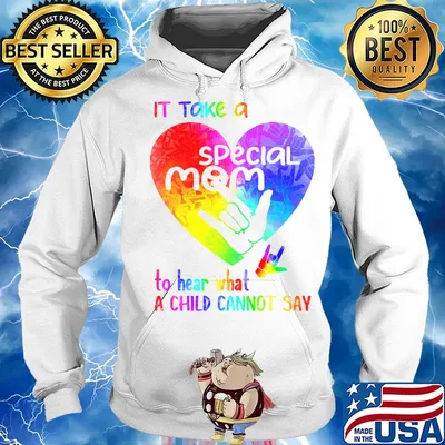 It Take A Special Mom To Hear What A Child Can Not Say Shirt Hoodie