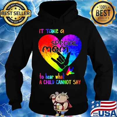 It Take A Special Mom To Hear What A Child Can Not Say Shirt Hoodie