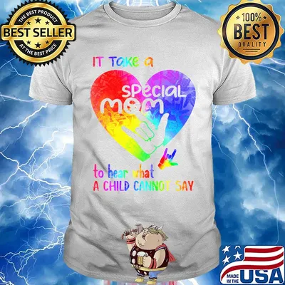 It Take A Special Mom To Hear What A Child Can Not Say Shirt