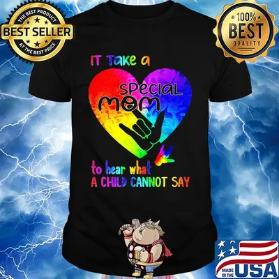 It Take A Special Mom To Hear What A Child Can Not Say Shirt