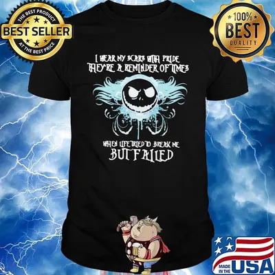 Jack skellington i wear my scars with pride they're a reminder of times when life tried to break me but failed shirt