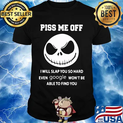Jack skellington piss me off i will slap you so hard even google won't be able to find you black shirt
