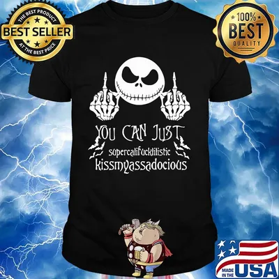 Jack skellington you can just supercalifucklilistic kissmyassadodocious shirt