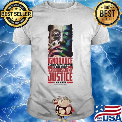 James baldwin ignorance allied with power is the most ferocious enemy justice can have shirt