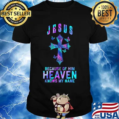 Jesus because of him heaven knows my name butterflies shirt
