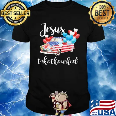 Jesus take the wheel car balloon american flag independence day flowers shirt
