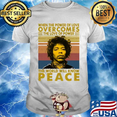 Jimi hendrix when the power of love overcomes the love of power the world will know peace vintage retro shirt