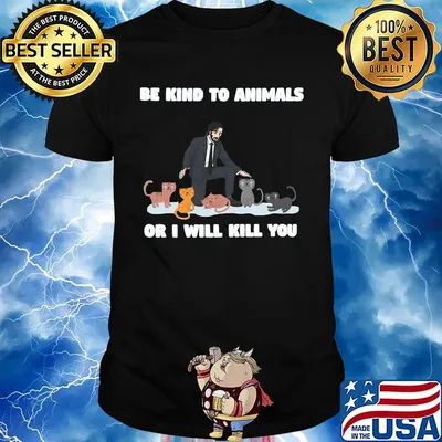 John wick and cat be kind to animals or i'll kill you shirt