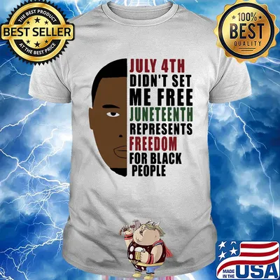 July 4th didn't set me free juneteenth represents freedom for black people george floyd shirt