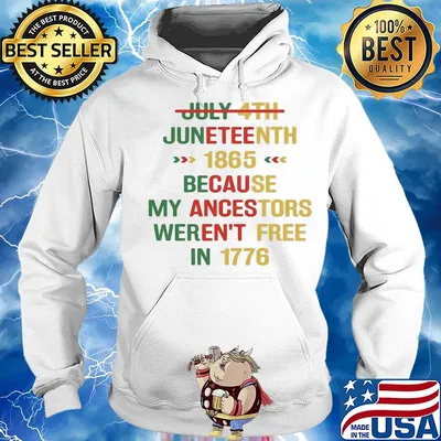 July 4th juneteenth 1865 because my ancestors weren't free in 1776 s Hoodie