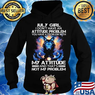 July Girl I Don't Have An Attitude Problem Wolves Moon Shirt Hoodie