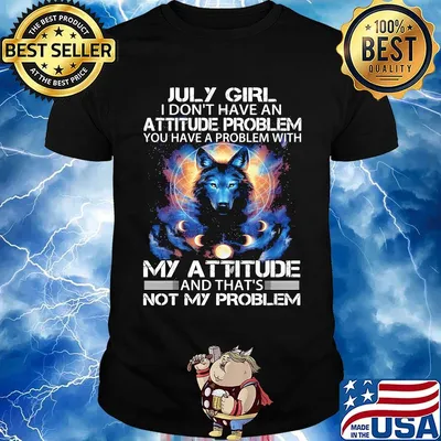 July Girl I Don't Have An Attitude Problem Wolves Moon Shirt