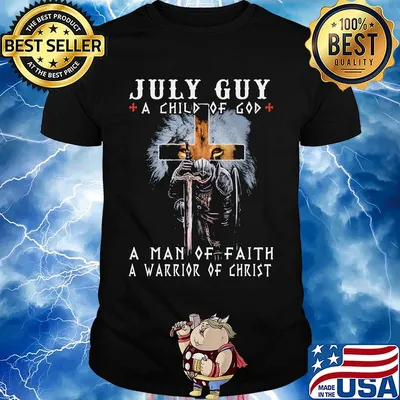 July guy a child of god a man of faith a warrior of christ shirt