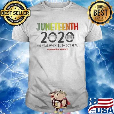Juneteenth 2020 mask the year when shit got real quarantine protest white shirt