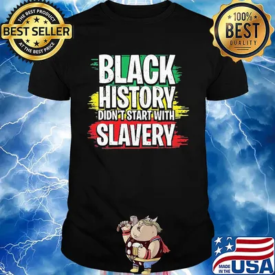 Juneteenth black history didn't start with slavery shirt