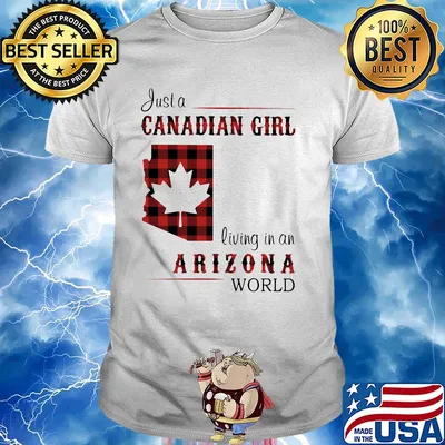 Just a canadian girl living in a arizona world shirt