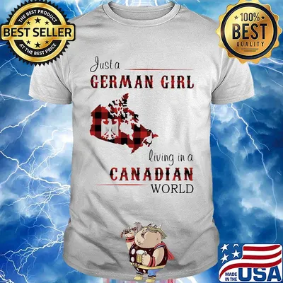 Just A German Girl Living In A Canadian Wordl Shirt