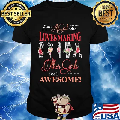 Just a girl who loves making other girls feel awesome hair stylist shirt