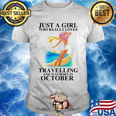Just a girl who really loves travelling and was born in october shirt