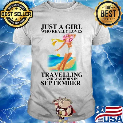 Just a girl who really loves travelling and was born in september shirt