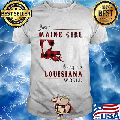 Just a maine girl living in a louisiana world map shirt