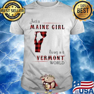 Just a maine girl living in a vermont world shirt