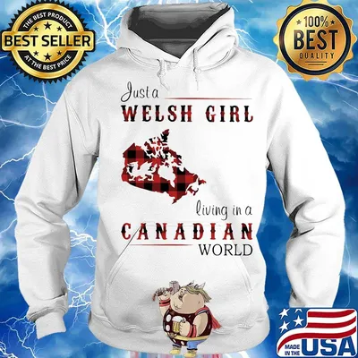 Just A Welsh Girl Living In A Canadian World Shirt Hoodie