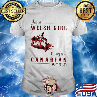 Just A Welsh Girl Living In A Canadian World Shirt