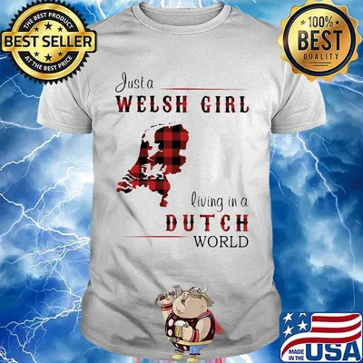 Just A Welsh Girl Living In A Dutch World Shirt