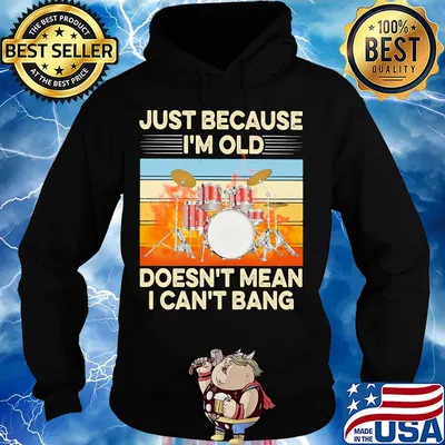 Just because I'm old doesn't mean I can't bang drummer vintage retro s Hoodie