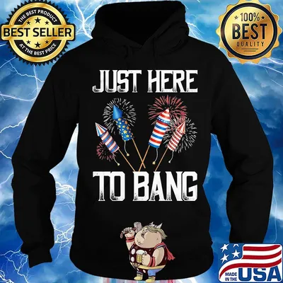 Just here to bang firework america 4th of july independence day s Hoodie