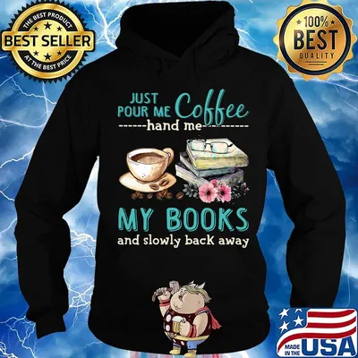 Just Pour Me Coffee Hand Me My Books And Slowly Lack Away Glasses Flower Shirt Hoodie